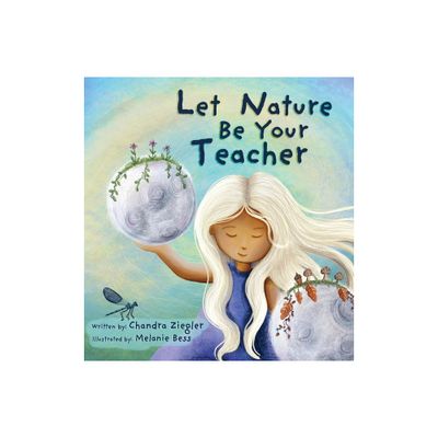 Let Nature Be Your Teacher - by Chandra Ziegler (Hardcover)