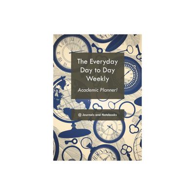 The everyday day to day weekly academic planner! - by @journals Notebooks (Paperback)