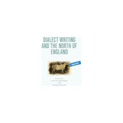 Dialect Writing and the North of England - by Patrick Honeybone & Warren Maguire (Paperback)