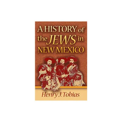 A History of the Jews in New Mexico - by Henry J Tobias (Paperback)