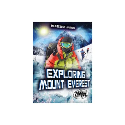 Exploring Mount Everest - (Dangerous Journeys) by Betsy Rathburn (Paperback)