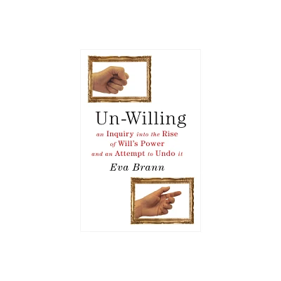 Un-Willing - by Eva Brann (Paperback)