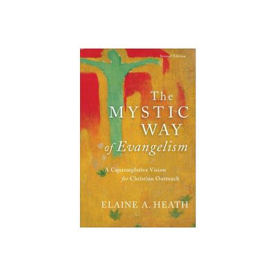 The Mystic Way of Evangelism - 2nd Edition by Elaine A Heath (Paperback)