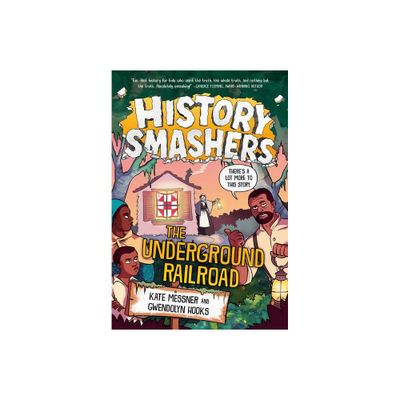 History Smashers: The Underground Railroad - by Kate Messner & Gwendolyn Hooks (Paperback)