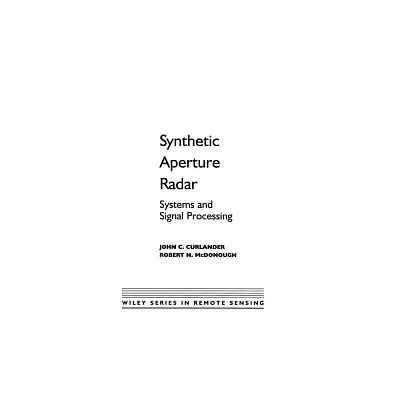 Synthetic Aperture Radar - (Wiley Remote Sensing and Image Processing) by John C Curlander & Robert N McDonough (Hardcover)