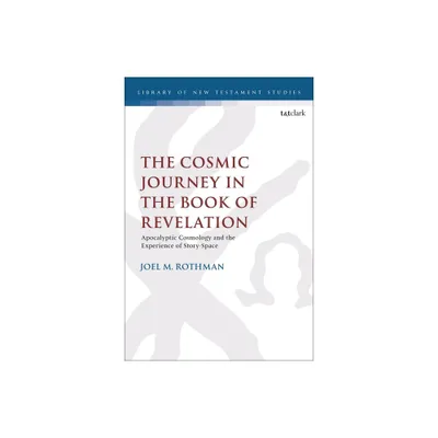 The Cosmic Journey in the Book of Revelation - (Library of New Testament Studies) by Joel M Rothman (Paperback)