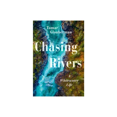 Chasing Rivers - by Tamar Glouberman (Paperback)