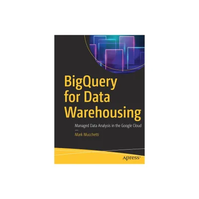 Bigquery for Data Warehousing - by Mark Mucchetti (Paperback)