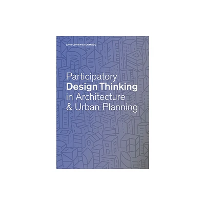 Participatory Design Thinking in Urban Design Education - by John Odhiambo Onyango (Paperback)