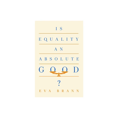 Is Equality an Absolute Good? - by Eva Brann (Paperback)