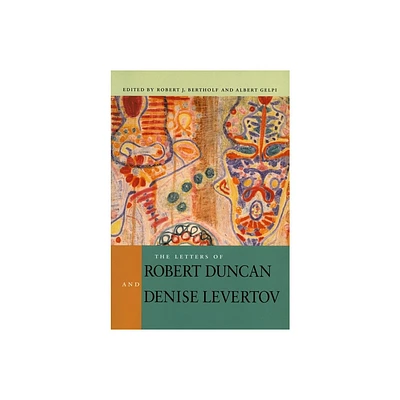 The Letters of Robert Duncan and Denise Levertov - by Robert J Bertholf & Albert Gelpi (Paperback)