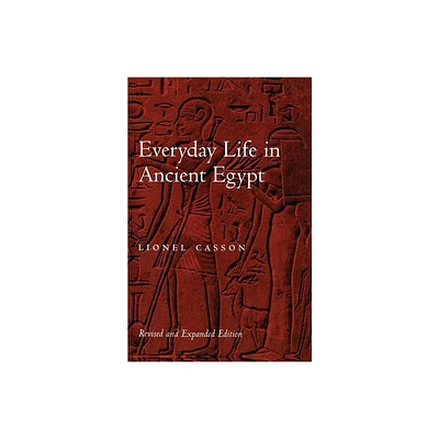 Everyday Life in Ancient Egypt - by Lionel Casson (Paperback)