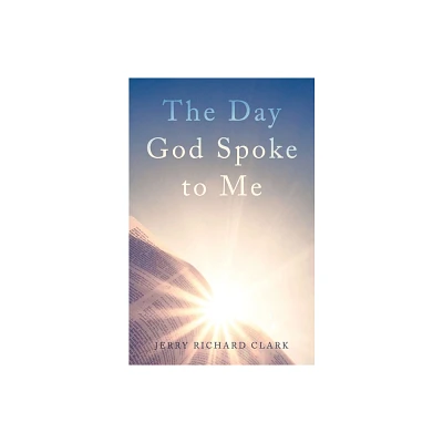 The Day God Spoke to Me - by Jerry Richard Clark (Paperback)