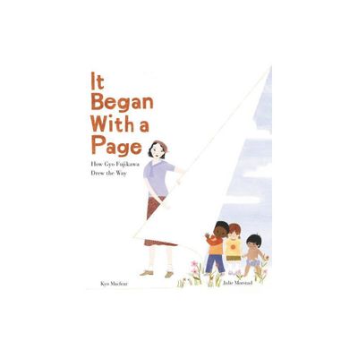 It Began with a Page: How Gyo Fujikawa Drew the Way - by Kyo Maclear (Hardcover)