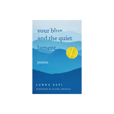 Your Blue and the Quiet Lament - (Walt McDonald First-Book Poetry) by Lubna Safi (Hardcover)