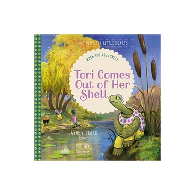 Tori Comes Out of Her Shell - (Good News for Little Hearts) by Jayne V Clark (Hardcover)