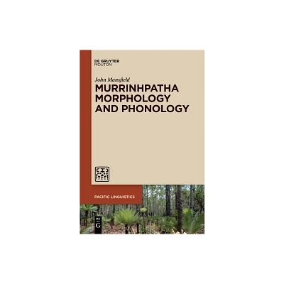 Murrinhpatha Morphology and Phonology - (Pacific Linguistics [Pl]) by John Mansfield (Paperback)