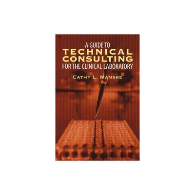 A Guide to Technical Consulting for the Clinical Laboratory - by Cathy Manske (Paperback)