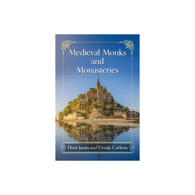 Medieval Monks and Monasteries - by Hunt Janin & Ursula Carlson (Paperback)