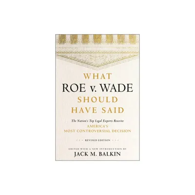 What Roe V. Wade Should Have Said - by Jack M Balkin (Paperback)