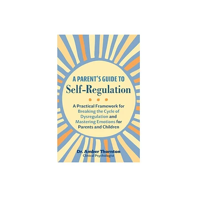 A Parents Guide to Self-Regulation - by Amber Thornton (Paperback)