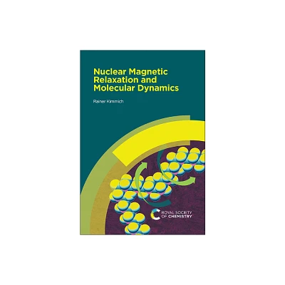 Nuclear Magnetic Relaxation and Molecular Dynamics - by Rainer Kimmich (Hardcover)