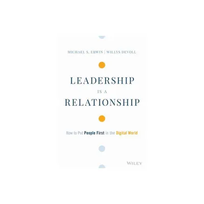 Leadership Is a Relationship - by Michael S Erwin & Willys Devoll (Hardcover)