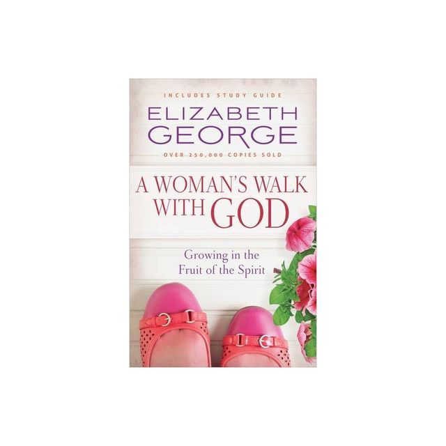 A Womans Walk with God - by Elizabeth George (Paperback)