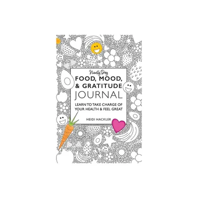 Food, Mood, & Gratitude Journal - by Heidi Hackler (Paperback)