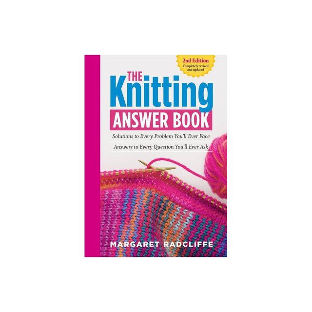 The Knitting Answer Book, 2nd Edition - by Margaret Radcliffe (Paperback)