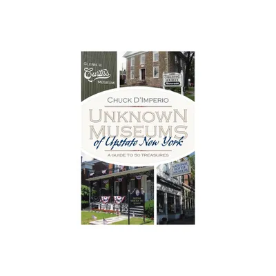 Unknown Museums of Upstate New York - (New York State) by Chuck DImperio (Paperback)