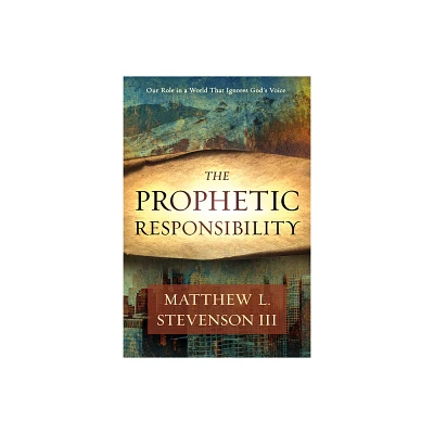 The Prophetic Responsibility - by Matthew L Stevenson III (Paperback)