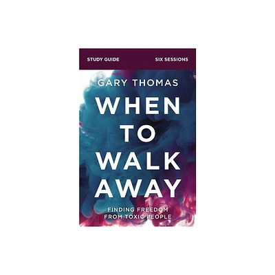 When to Walk Away Bible Study Guide - by Gary Thomas (Paperback)