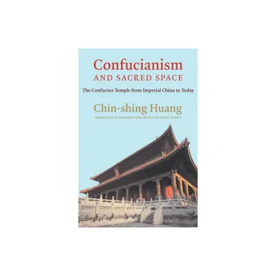 Confucianism and Sacred Space - by Chin-Shing Huang (Paperback)