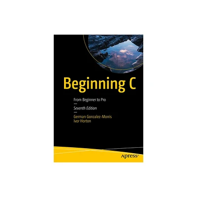 Beginning C - 7th Edition by German Gonzalez-Morris & Ivor Horton (Paperback)