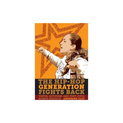 The Hip-Hop Generation Fights Back - by Andreana Clay (Paperback)