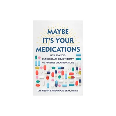 Maybe Its Your Medications - by Hedva Barenholtz Levy (Hardcover)