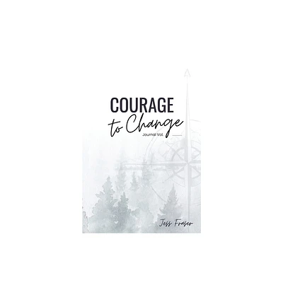 Courage To Change - by Jess Fraser (Paperback)