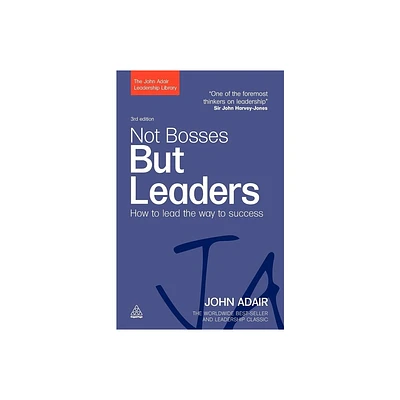 Not Bosses But Leaders - (John Adair Leadership Library) 3rd Edition by John Adair (Paperback)