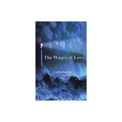 The Wages of Love - by J Arthur Bankston (Paperback)