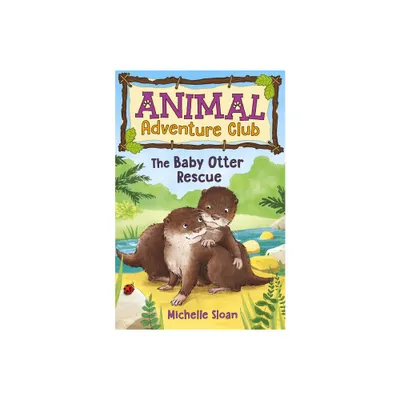 The Baby Otter Rescue (Animal Adventure Club 2) - by Michelle Sloan (Paperback)