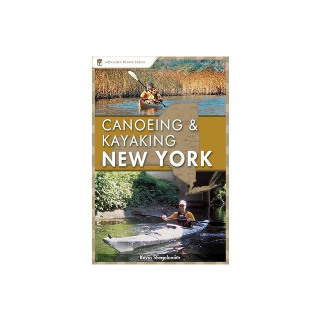 Canoeing & Kayaking New York - (Canoe and Kayak) by Kevin Stiegelmaier (Paperback)