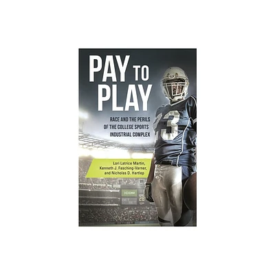 Pay to Play - by Lori Martin & Kenneth Fasching-Varner & Nicholas Hartlep (Hardcover)