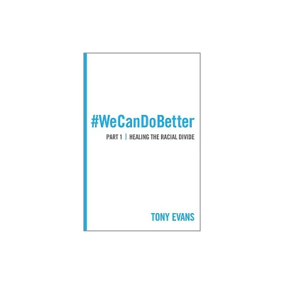 We Can Do Better: Healing the Racial Divide (Part 1) - by Tony Evans (Paperback)