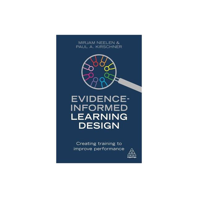 Evidence-Informed Learning Design - by Mirjam Neelen & Paul A Kirschner (Paperback)