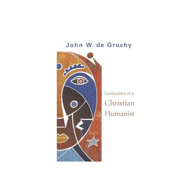 Confessions of a Christian Humanist - by John W de Gruchy (Paperback)