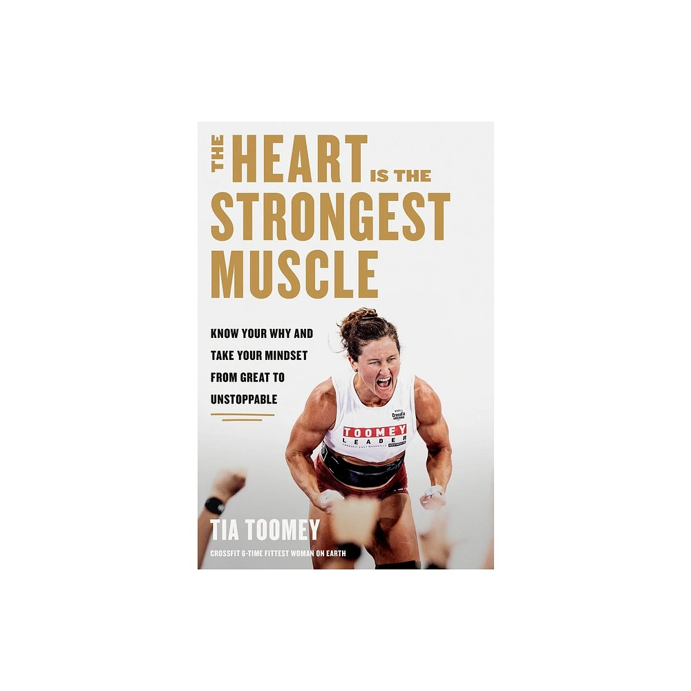 The Heart Is the Strongest Muscle - by Tia Toomey (Hardcover)