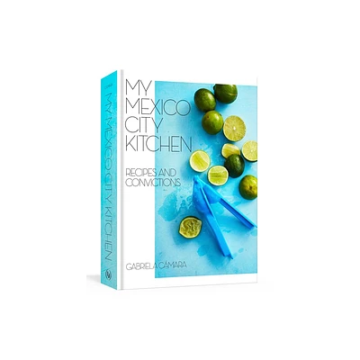 My Mexico City Kitchen - by Gabriela Camara & Malena Watrous (Hardcover)