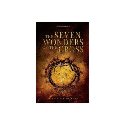 The Seven Wonders of the Cross - by Wilkin Van de Kamp (Paperback)