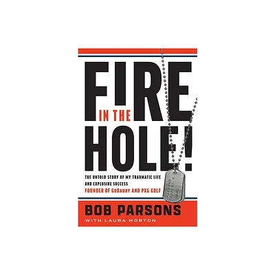 Fire in the Hole! - by Bob Parsons (Hardcover)